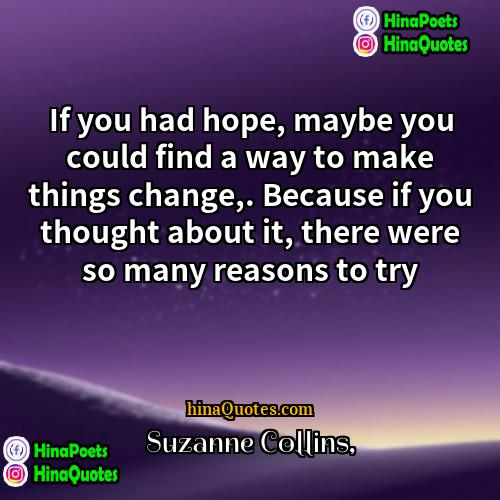 Suzanne Collins Quotes | If you had hope, maybe you could